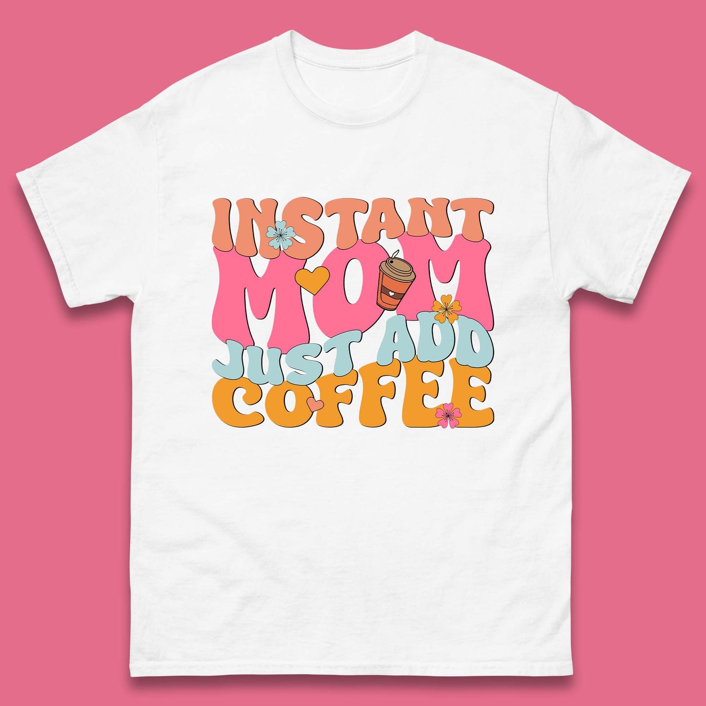 Instant Mom Just Add Coffee Mens T-Shirt