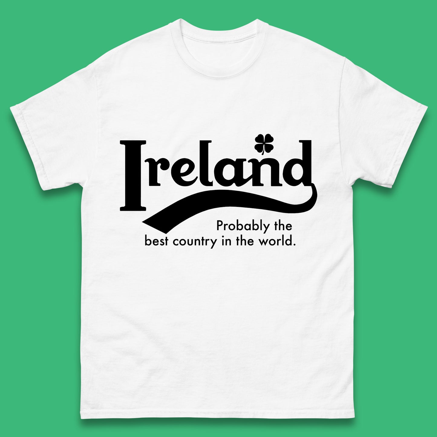 Ireland Probably The Best Country In The World Republic Of Ireland Country In North-Western Europe Mens Tee Top