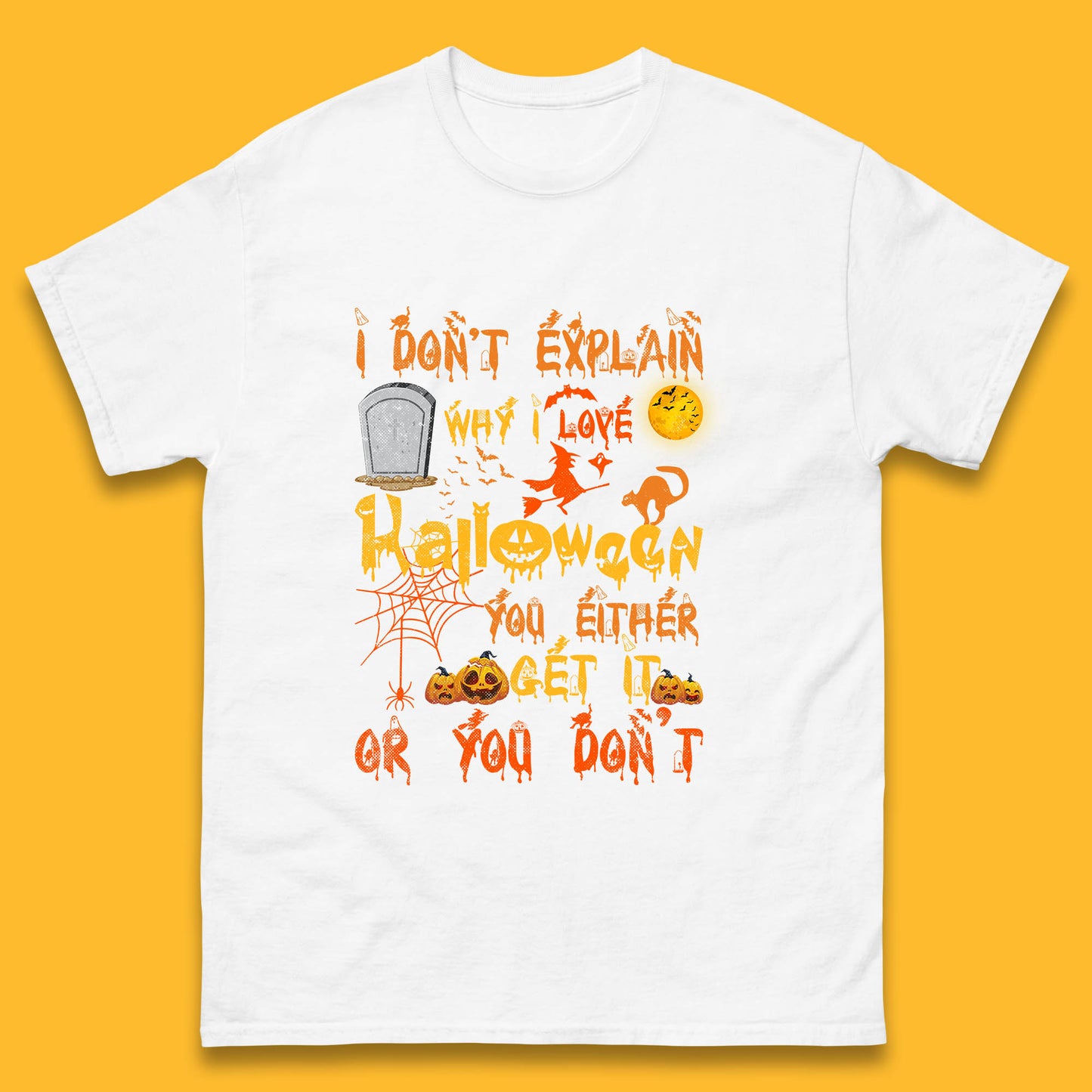I Don't Explain Why I Love Halloween You Either Get It Or You Don't Mens Tee Top