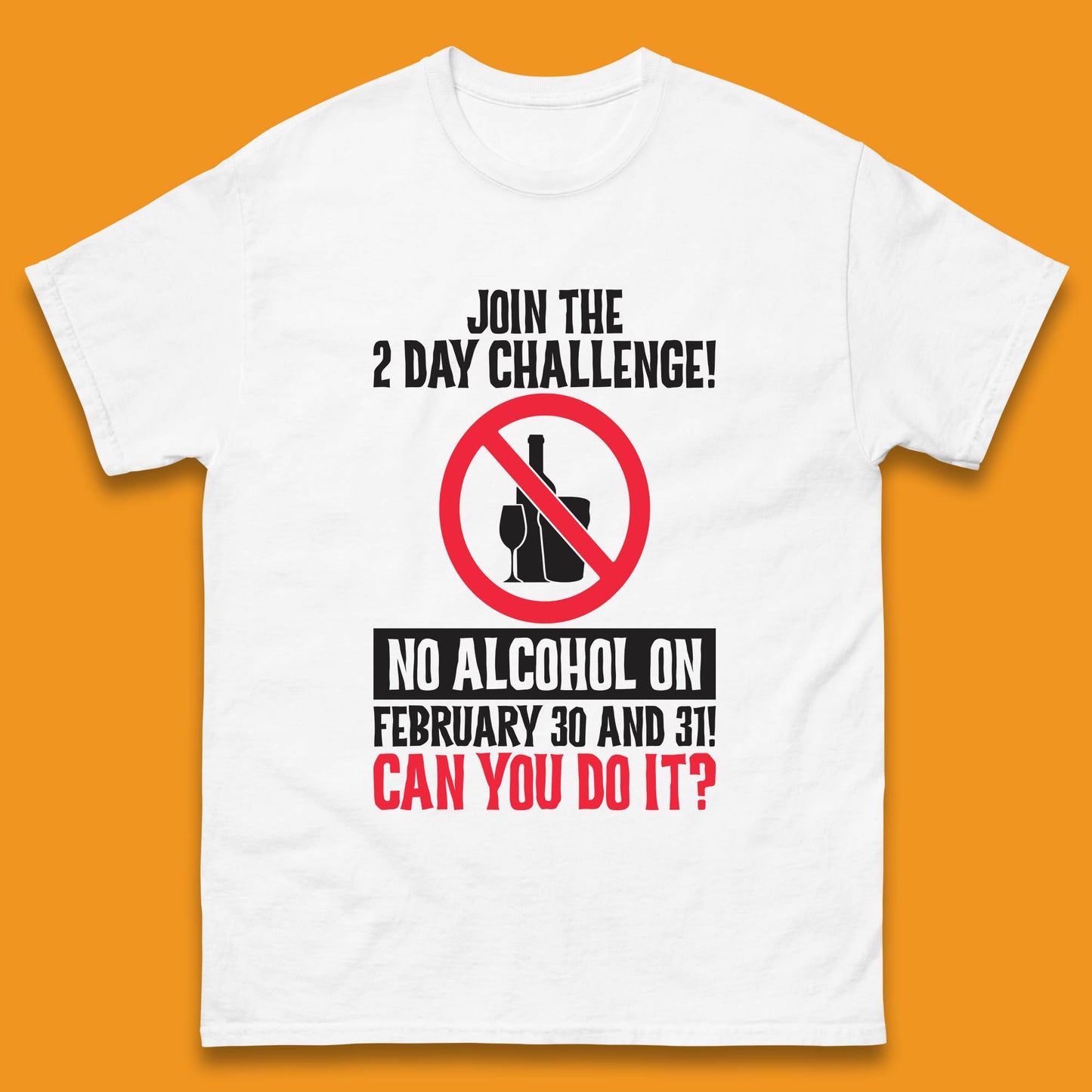 Join The 2 Day Challenge No Alcohol On February 30 And 31 Can You Do It Drink Quote Mens Tee Top