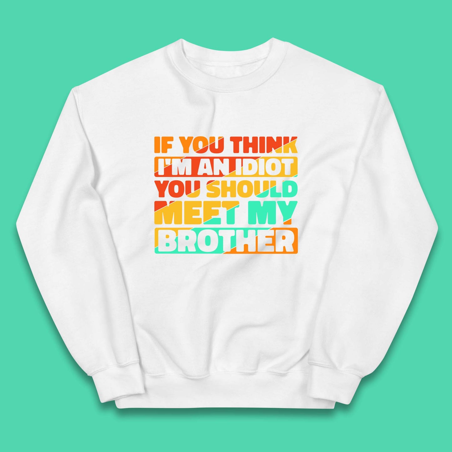 If You Think I'm An Idiot You Should Meet My Brother Funny Sarcastic Sibling Kids Jumper