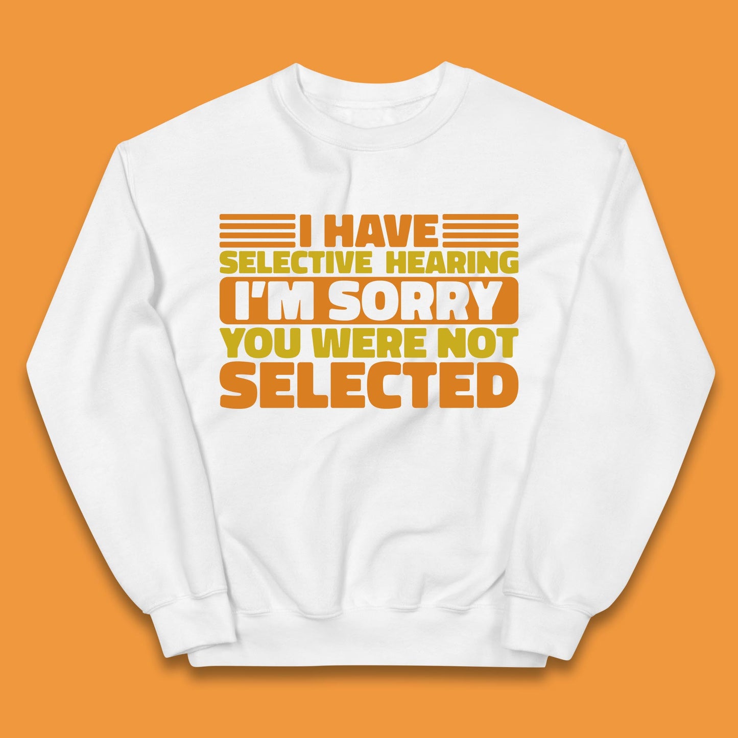 I Have Selective Hearing I'm Sorry You Were Not Selected Funny Saying Sarcastic Humorous Kids Jumper