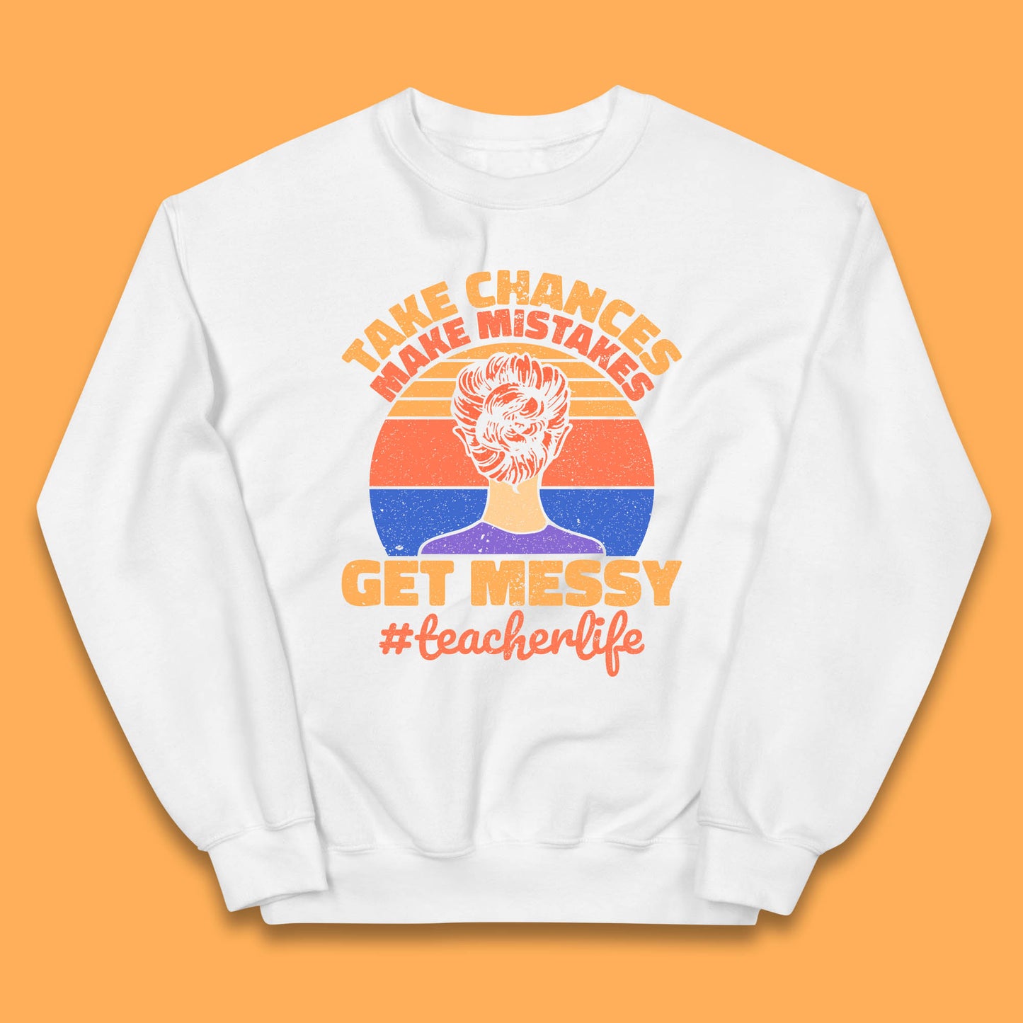 Take Chances Make Mistakes Get Messy Teacher Life Teacher Appreciation Kids Jumper