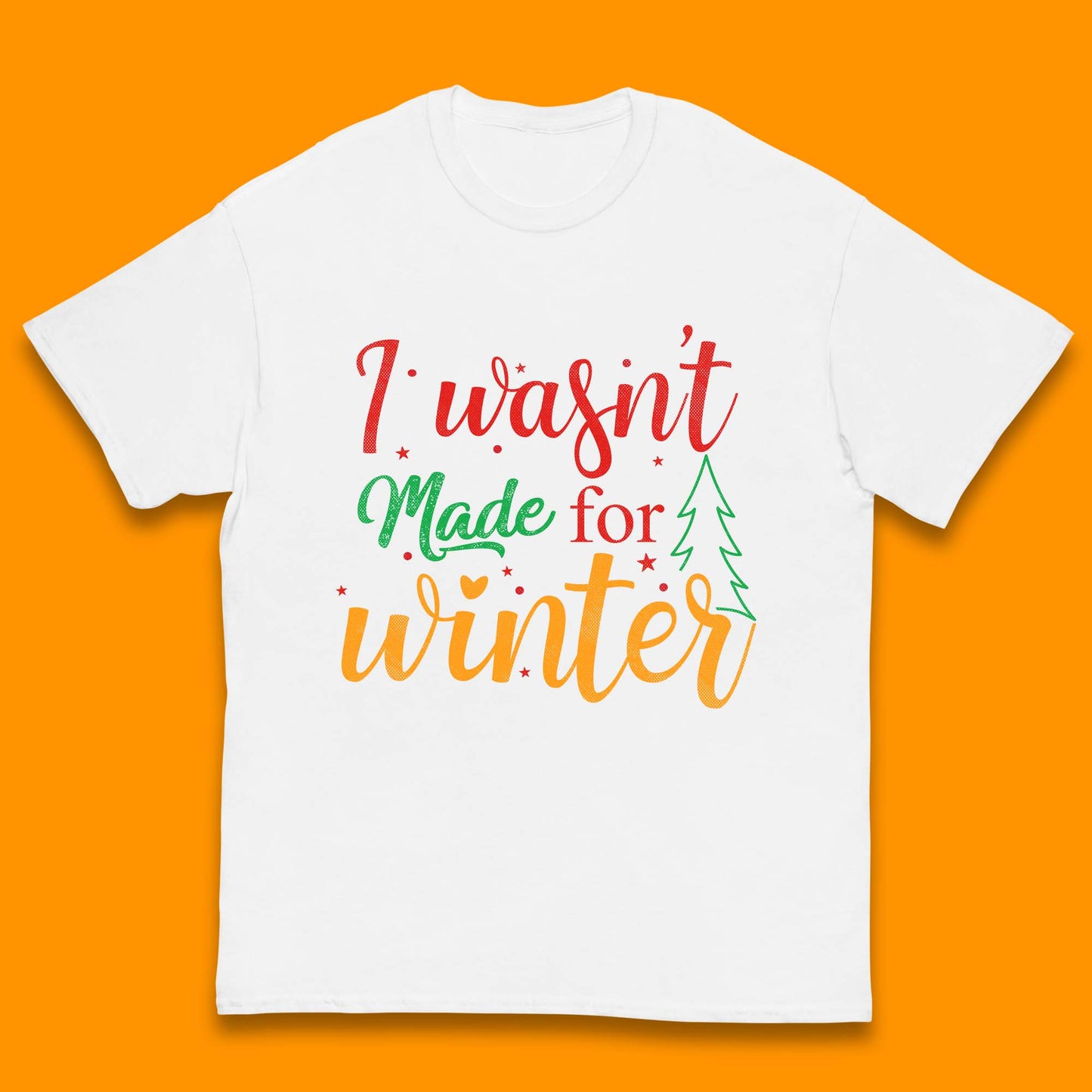 i wasn't made for winter christmas t shirt
