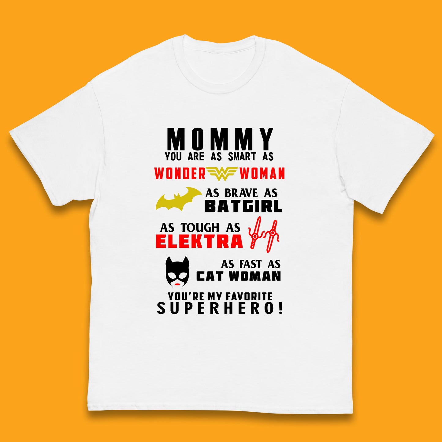 Mommy You Are Smart As Wonder Woman As Brave As Bat Girl As Tough As Elektra As Fast As Cat Woman You're My Favorite Superhero Kids T Shirt