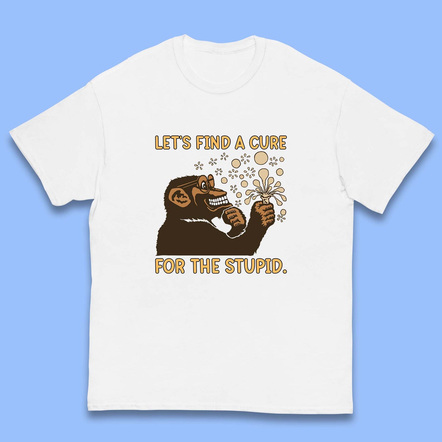 Let's Find A Cure For The Stupid Monkey Discovered Stupid People Funny Sarcastic Science Kids T Shirt