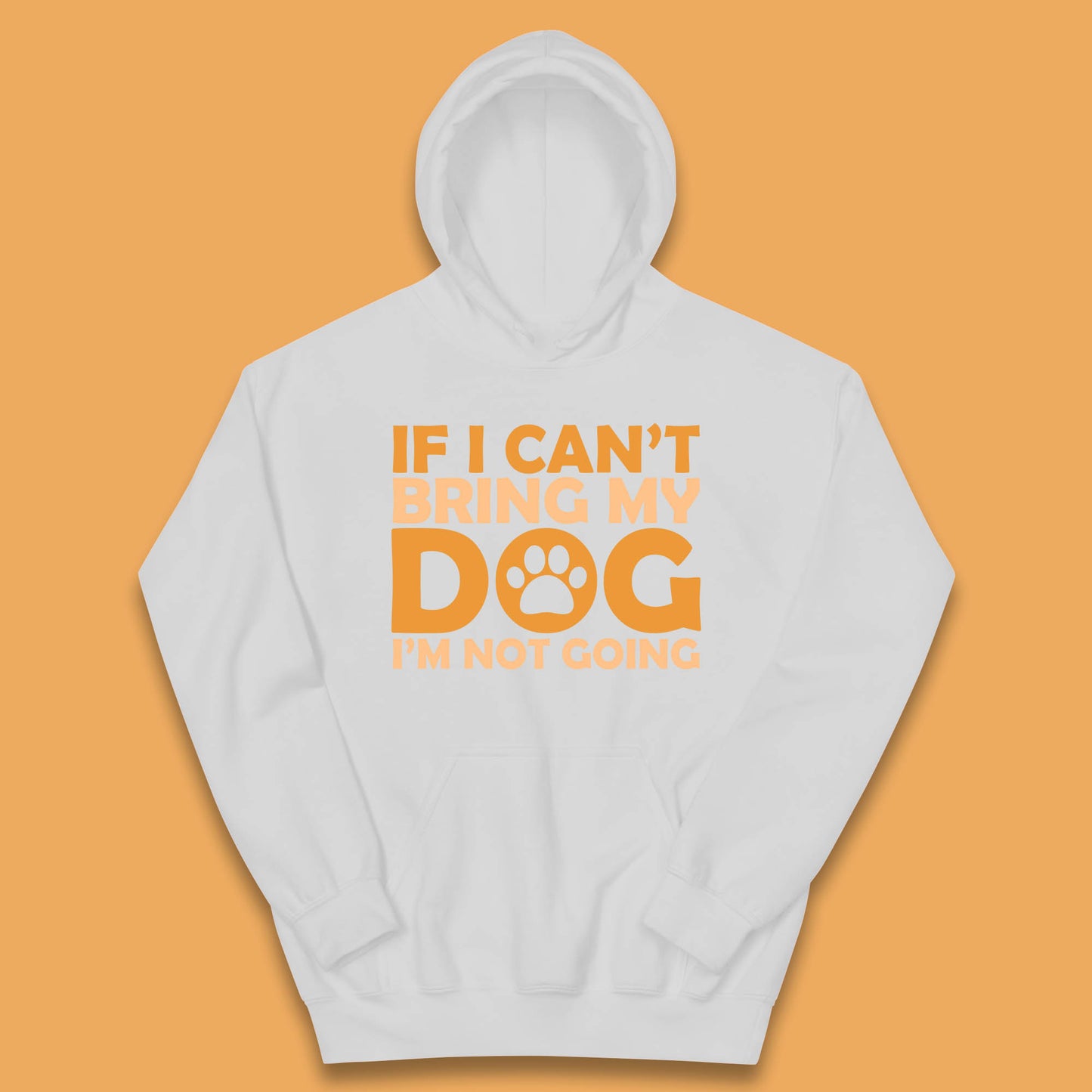 If I Can't Bring My Dog I'm Not Going Dog Lover Funny Dog Quotes Kids Hoodie
