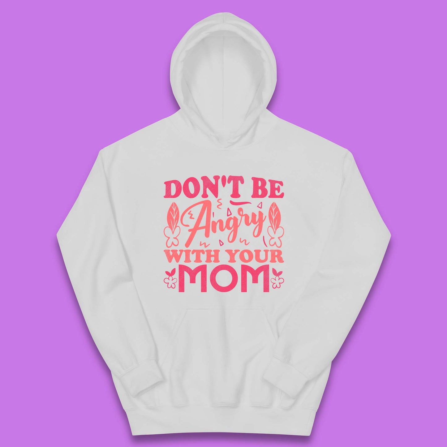 Don't Be Angry With Your Mom Kids Hoodie