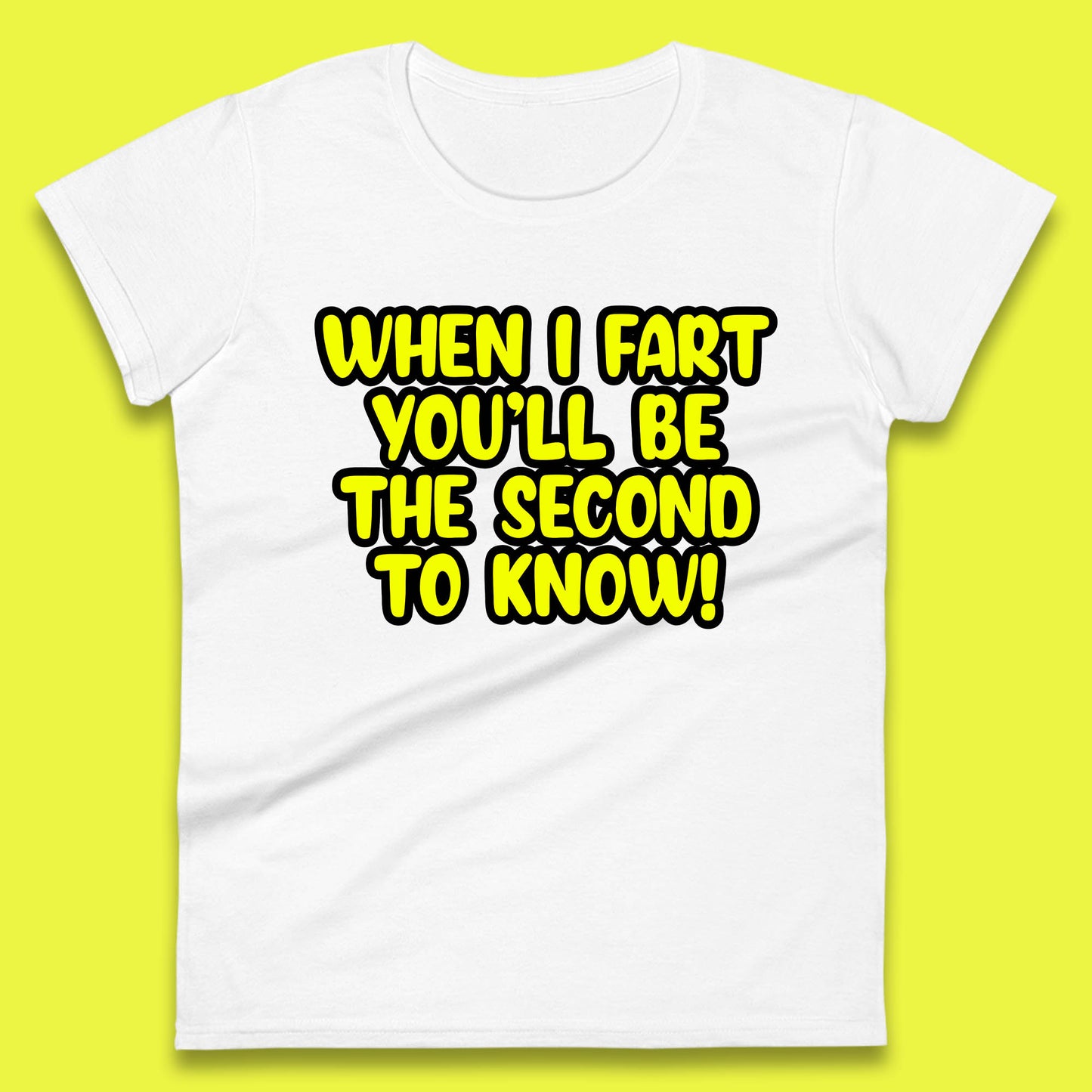 When I Fart You'll Be The Second To Know Funny Sarcastic Fart Humor Rude Offensive Joke Womens Tee Top