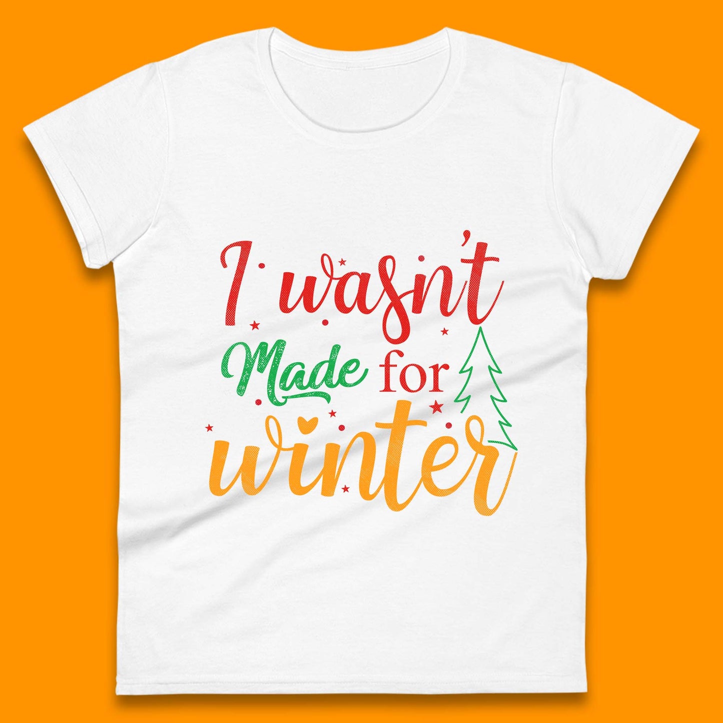 i wasn't made for winter christmas womens t shirt