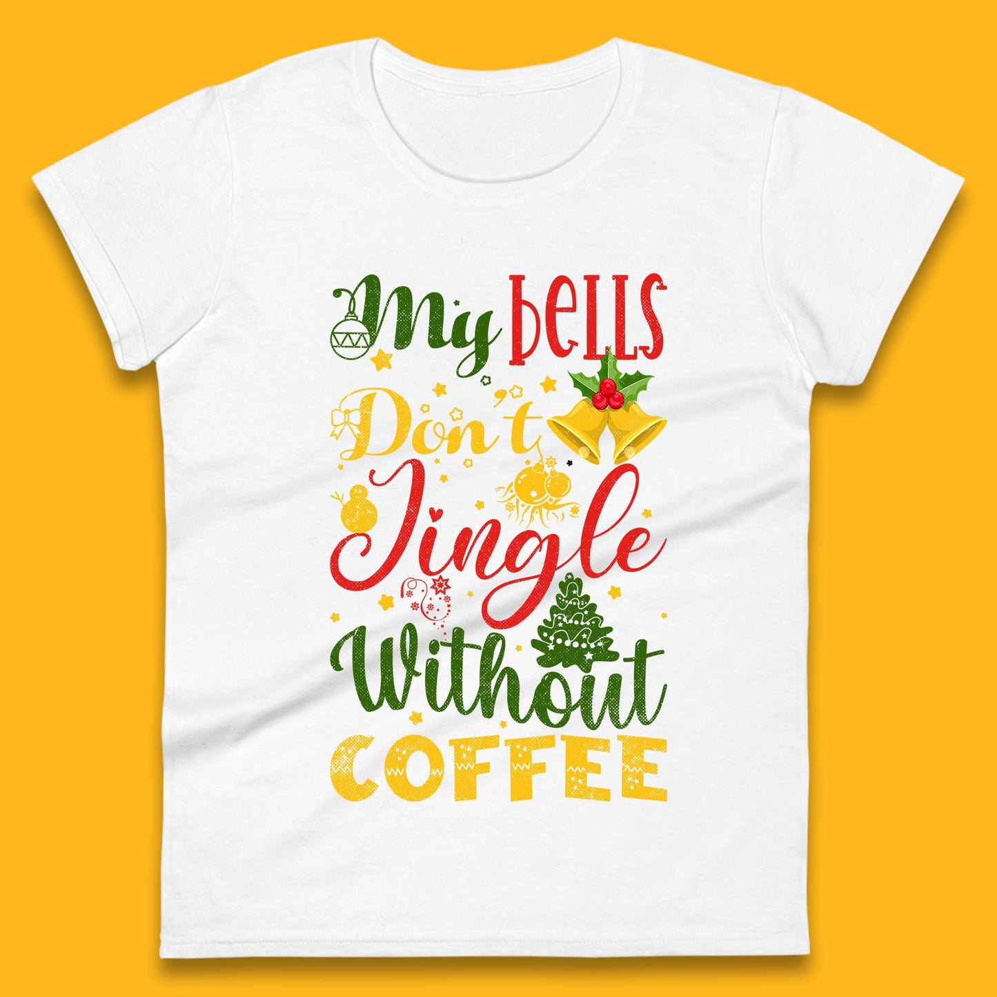 my bells don't jingle without coffee womens t shirt
