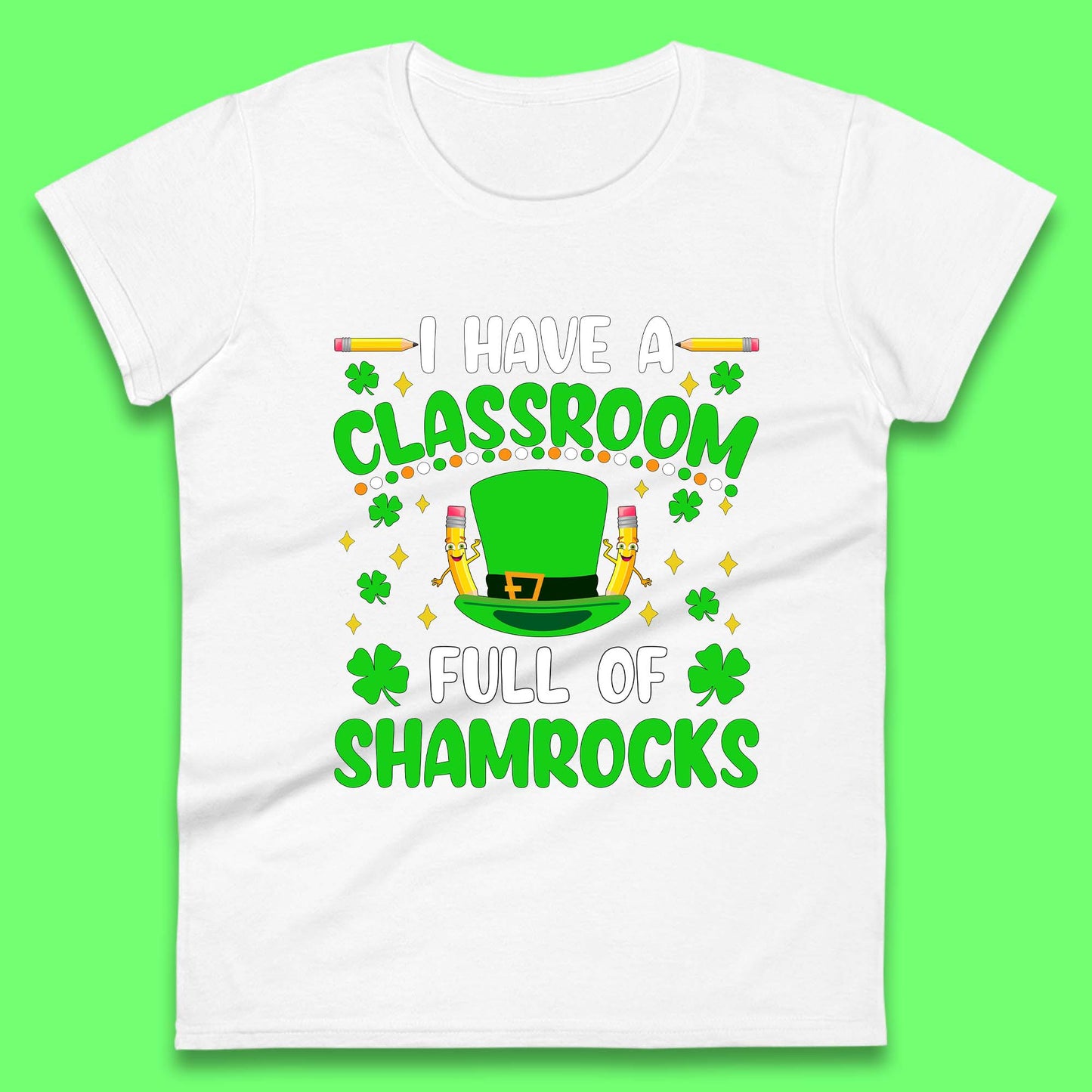 I Have A Classroom Full Of Shamrocks Womens T-Shirt