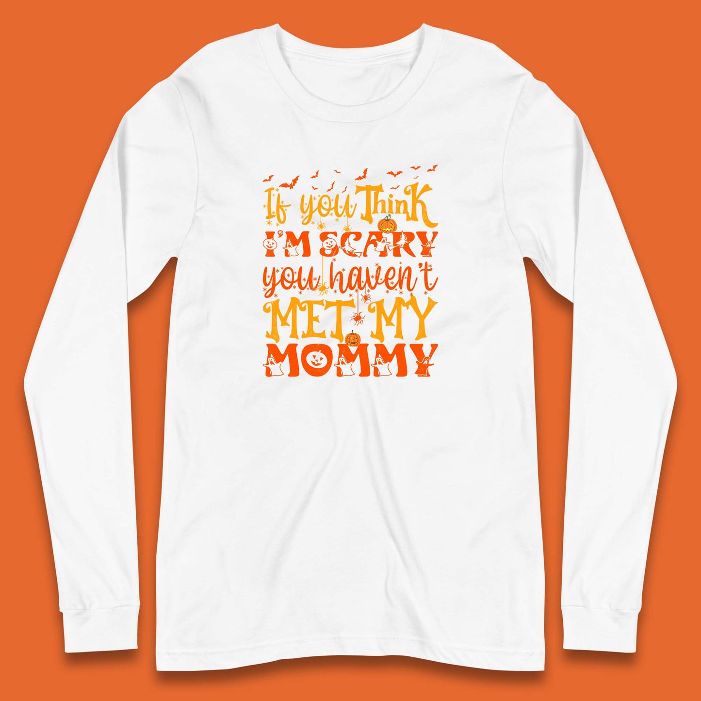 If You Think I'm Scary You Haven't Met My Mommy Funny Halloween Long Sleeve T Shirt