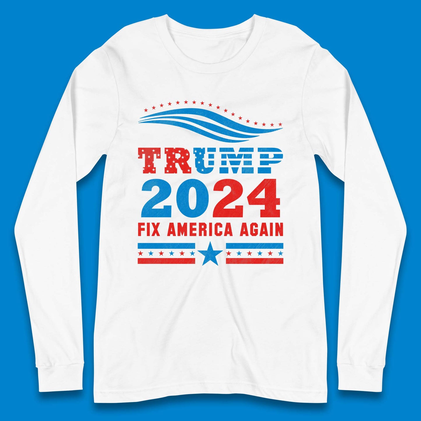 Trump 2024 Fix America Again Long Sleeve T-Shirt