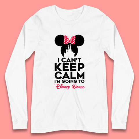 I Can't Keep Calm I'm Going To Disney World Minnie Mouse Disneyland Trip Long Sleeve T Shirt