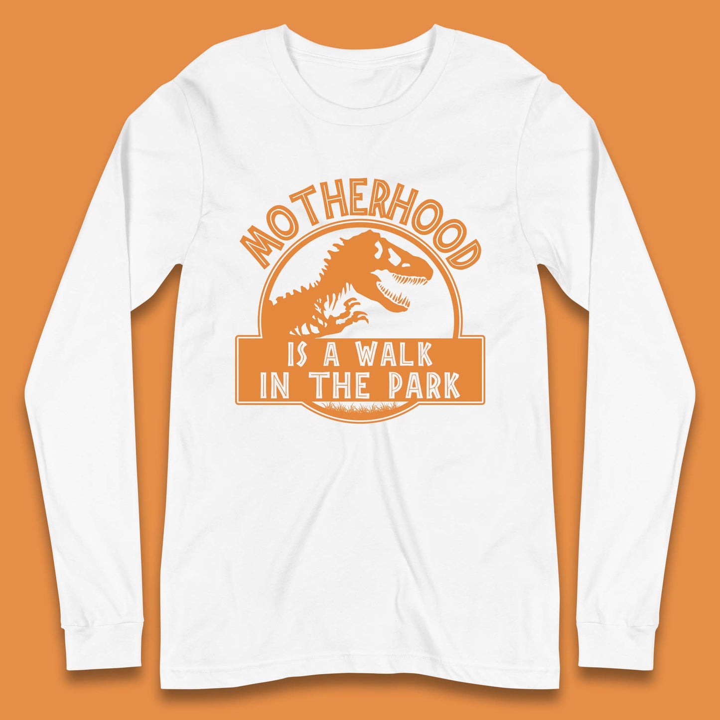 Motherhood is the Walk in the Park Long Sleeve T-Shirt