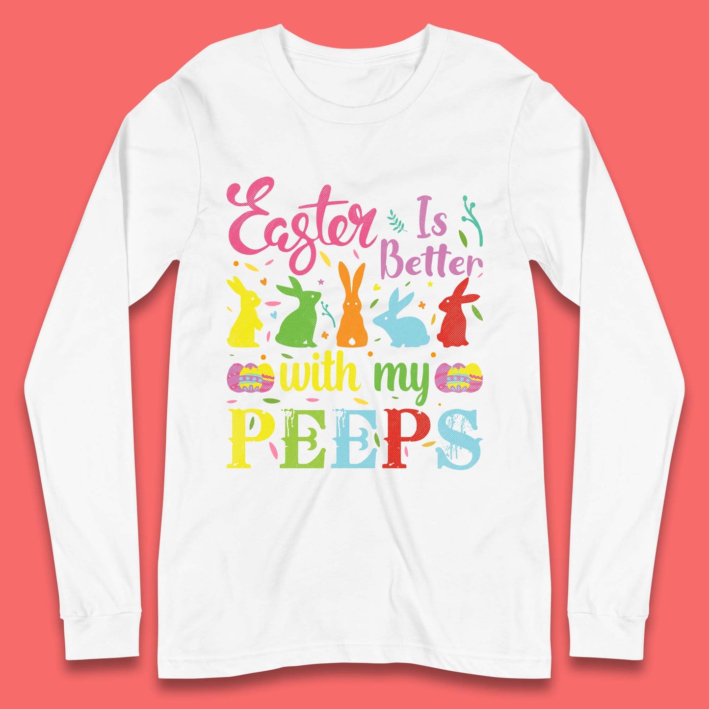 Easter Is Better With My Peeps Long Sleeve T-Shirt