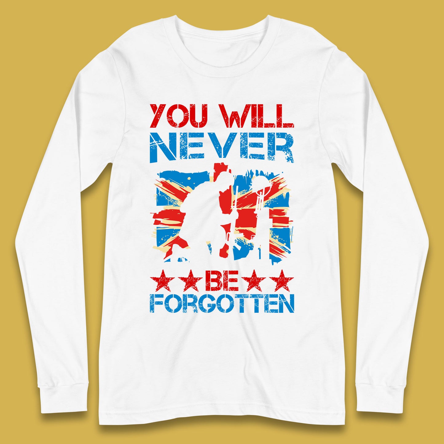 You Will Be Never Forgotten Soldier Kneeling Fallen Soldier Remembrance Day British Armed Force British Flag Patriotism Long Sleeve T Shirt