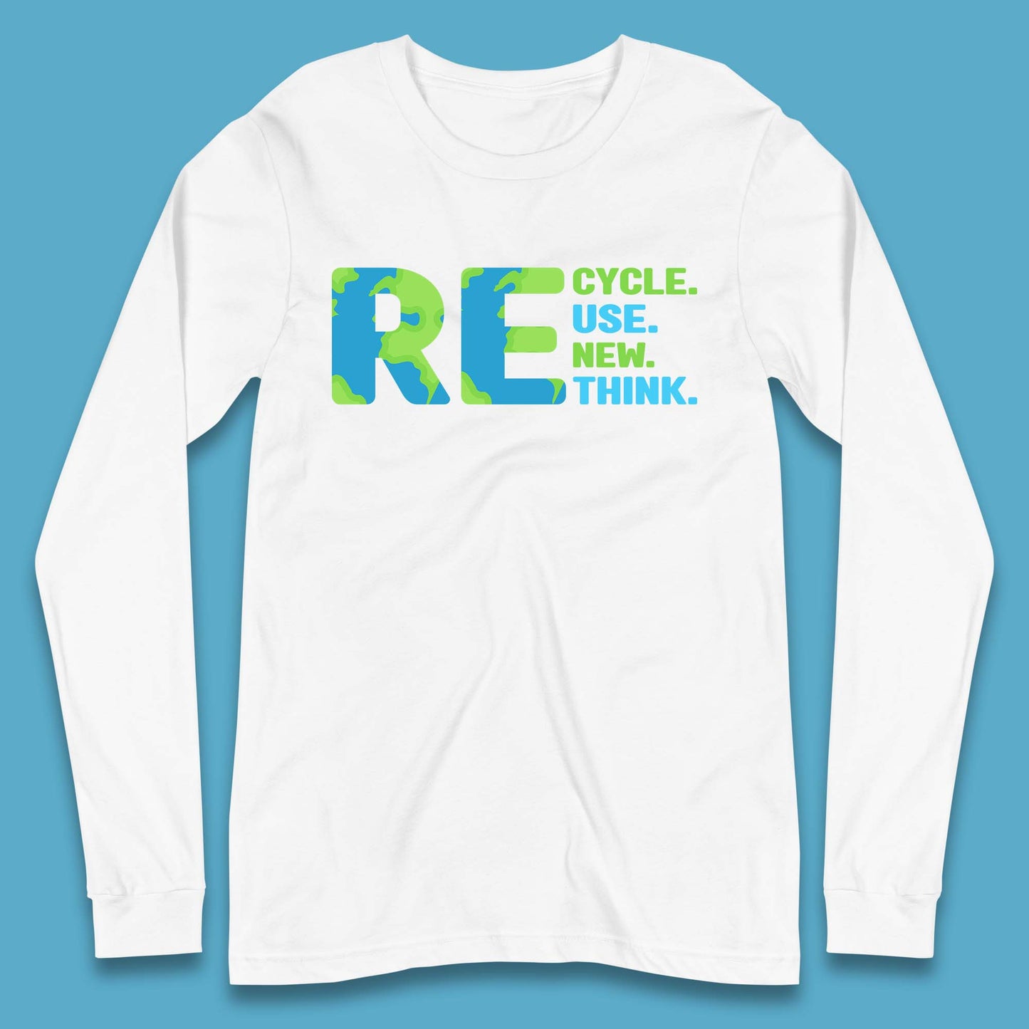 Recycle Reuse Renew Rethink Earth Day Environmental Activism Long Sleeve T Shirt