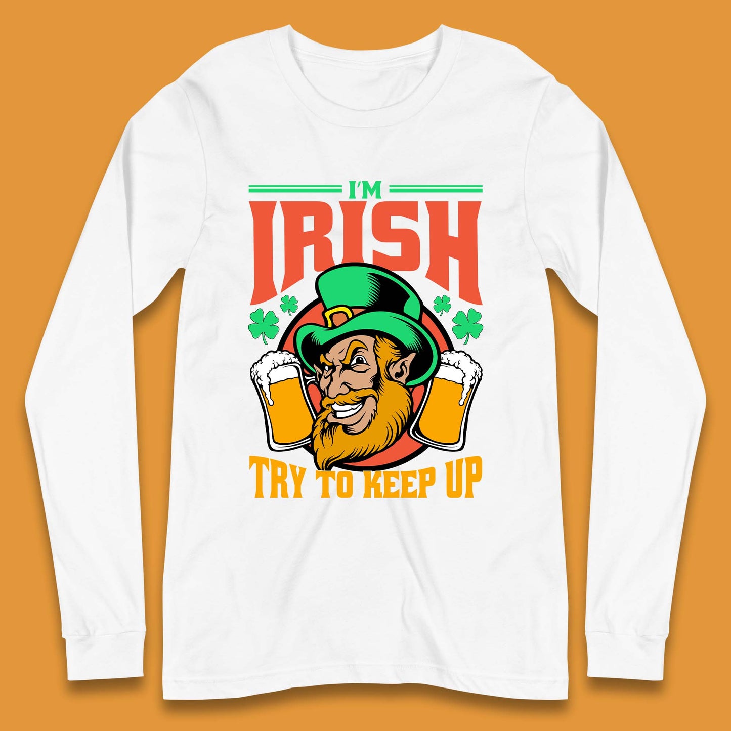 I'm Irish Try To Keep Up Long Sleeve T-Shirt