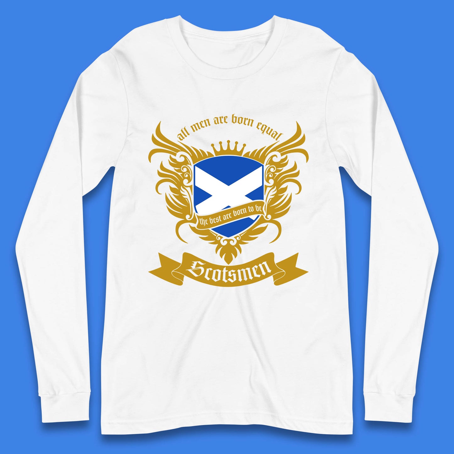 All Men Are Born Equal The Best Are Born To Be Scotsmen Scottish Flag Scotland Football St Andrews Day Long Sleeve T Shirt