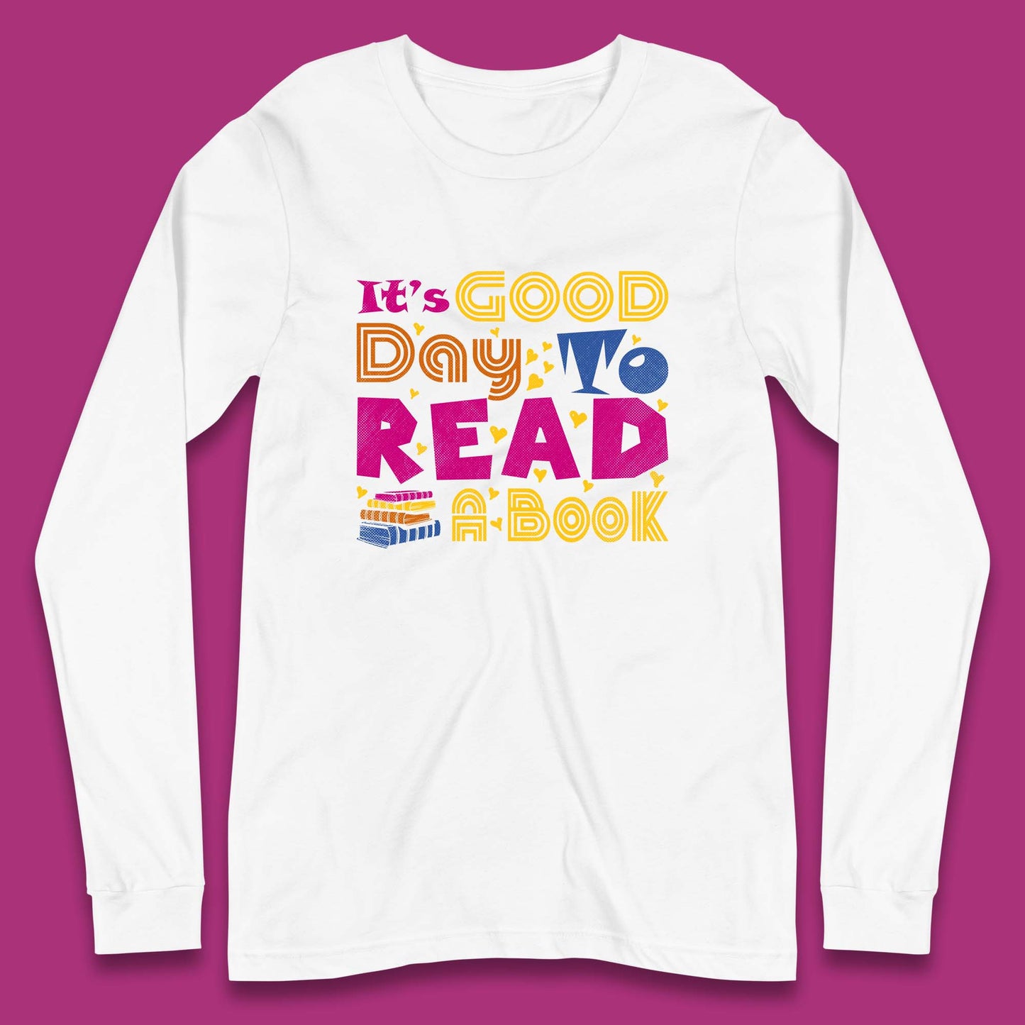 It's Good Day To Read Book Reading Bookworms Book Lovers Long Sleeve T Shirt