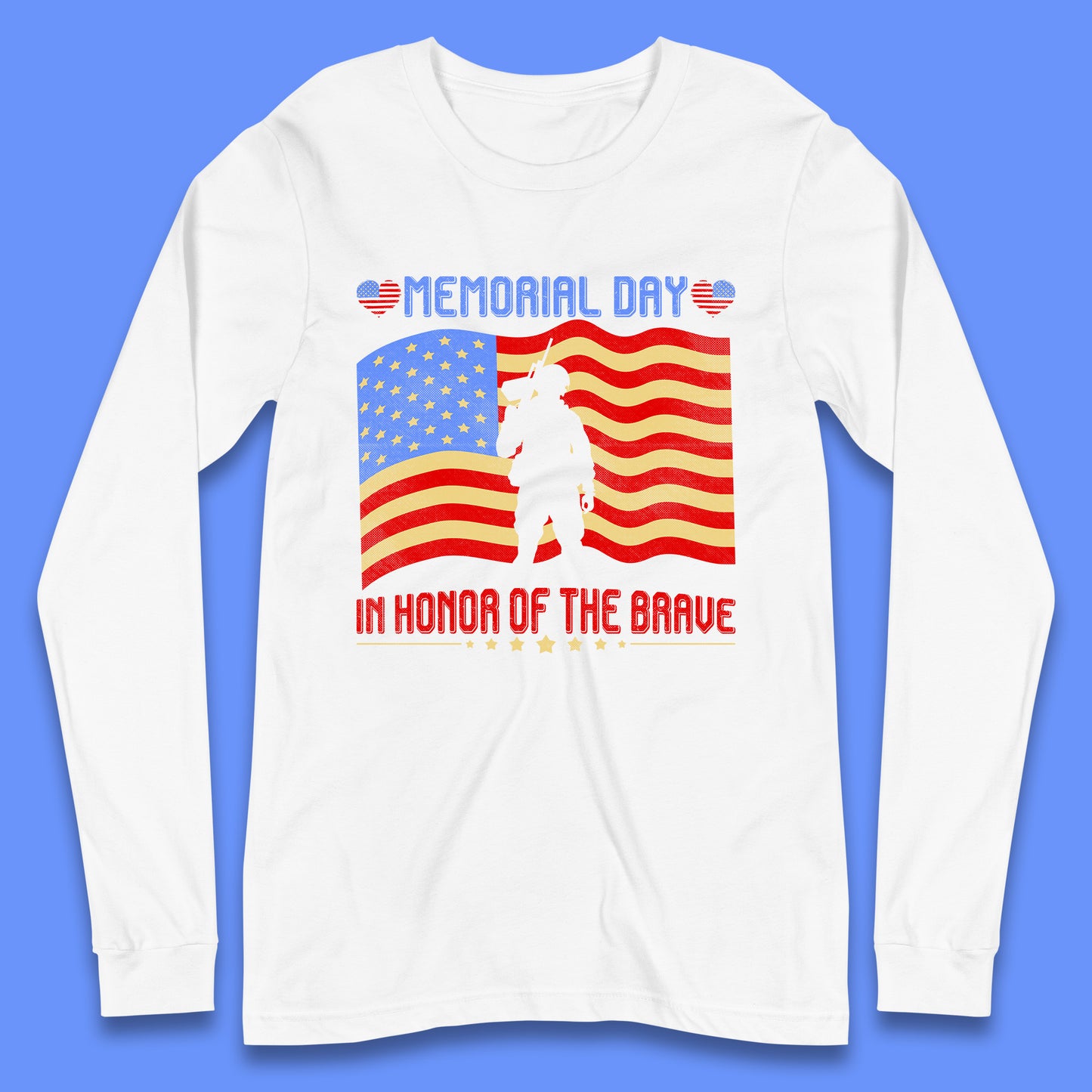 Memorial Day In Honor Of The Brave Heroes Military Soldiers Armed Forces Supporter Long Sleeve T Shirt