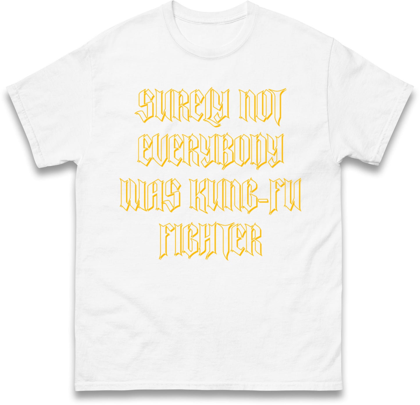 Surely Not Everybody Was Kung Fu Fighter T Shirt