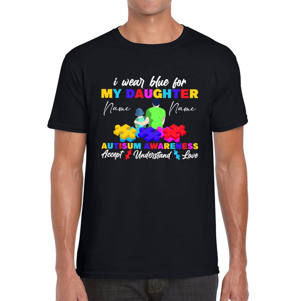 Personalised I Wear Blue For My Daughter Autism Awareness Accept Understand Love Father & Daughter Name Autism Warrior Puzzle Pieces Mens Tee Top