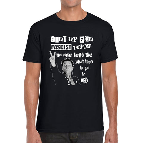 Funny Shut Up You Fascist Tories No One Tells Me What Time To Go To Bed Rik Mayall Young Ones TV Show Mens Tee Top
