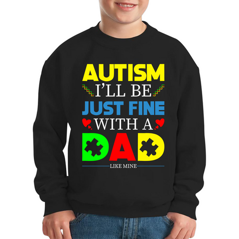 I'LL BE JUST FINE WITH A DAD LIKE MINE AUTISM AWARENESS Kids Jumper