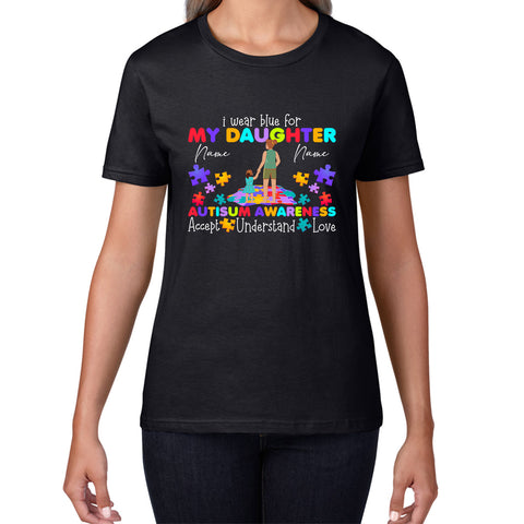 Personalised I Wear Blue For My Daughter Autism Awareness Mother & Daughter Name Autism Warrior Puzzle Pieces Accept Understand Love Womens Tee Top