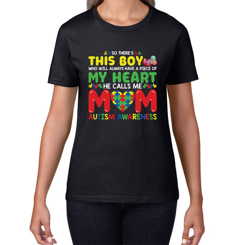 So There's This Boy Who Will Always Have A Piece Of My Heart He Calls Me Mom Autism Awareness Proud Mom Womens Tee Top