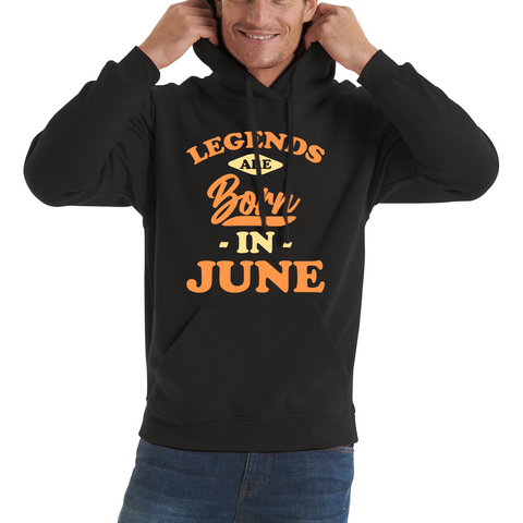 Legends Are Born In June Funny June Birthday Month Novelty Slogan Unisex Hoodie