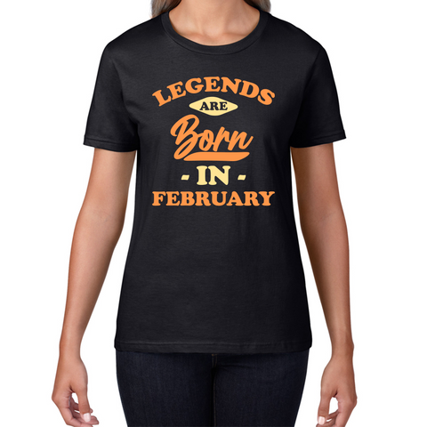 Legends Are Born In February Funny February Birthday Month Novelty Slogan Womens Tee Top