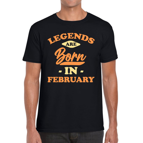 Legends Are Born In February Funny February Birthday Month Novelty Slogan Mens Tee Top