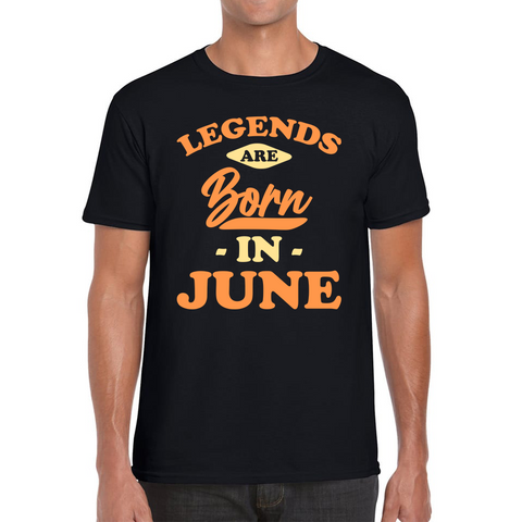 Legends Are Born In June Funny June Birthday Month Novelty Slogan Mens Tee Top