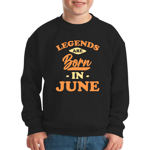 Legends Are Born In June Funny June Birthday Month Novelty Slogan Kids Jumper