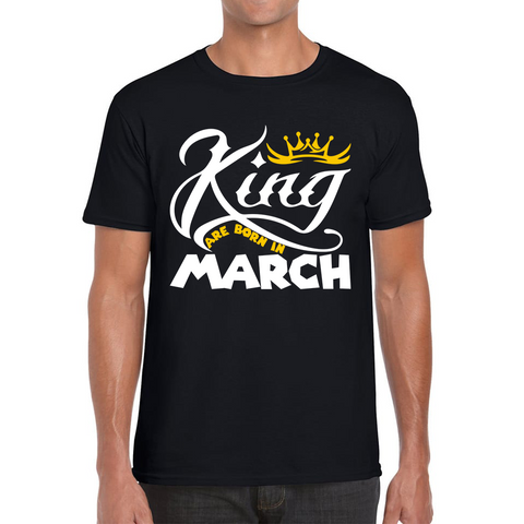 King Are Born In March Funny Birthday Month March Birthday Sayings Quotes Mens Tee Top