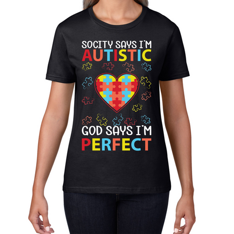 Society Says I'm Autistic God Says I'm Perfect  Autism Awareness Ladies T Shirt