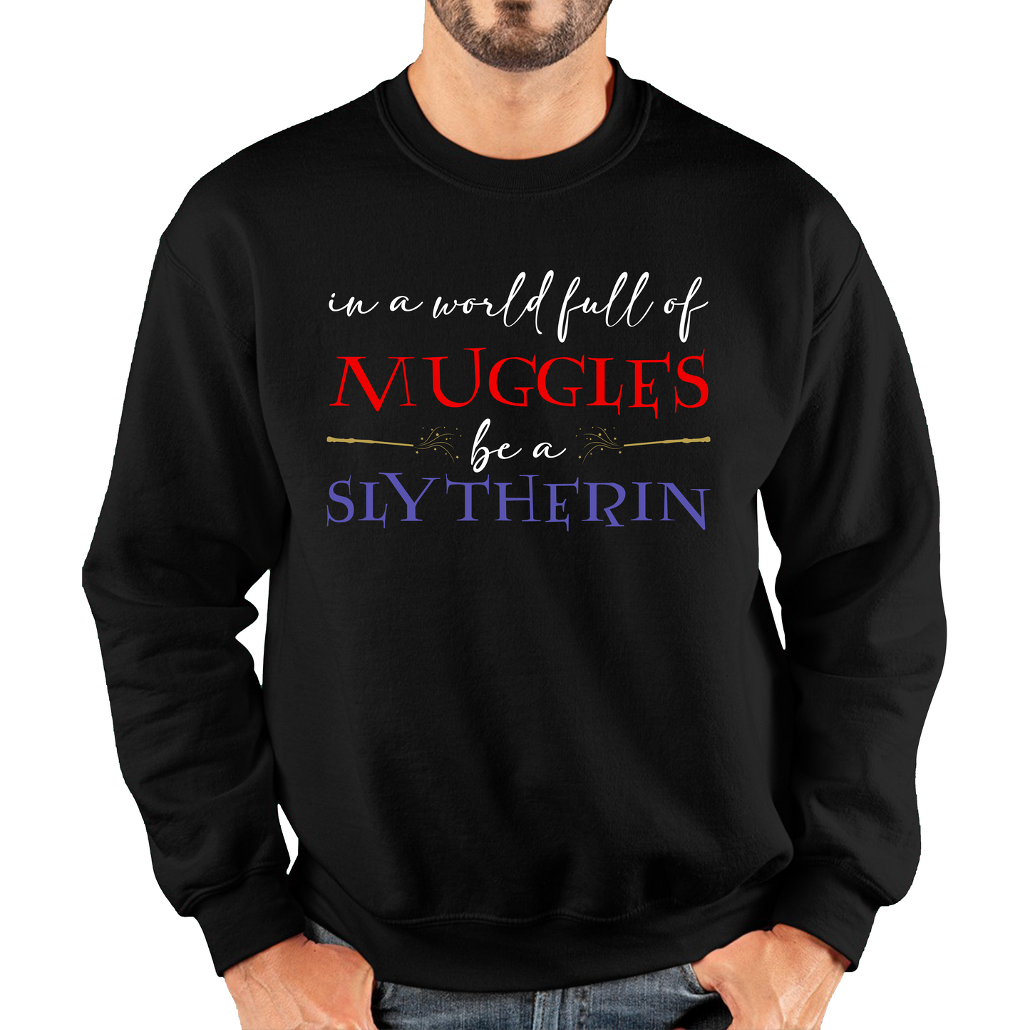 In A World Full of Muggles Be A Slytherin Funny Harry Potter Slytherin Unisex Sweatshirt