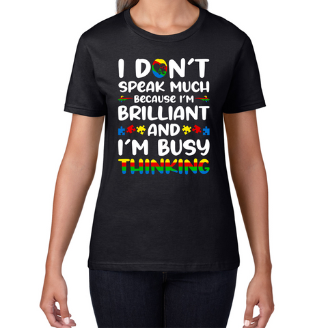 I Don't Speak Much Because I'm Brilliant And I'm Busy Thinking Autism Awareness Womens Tee Top