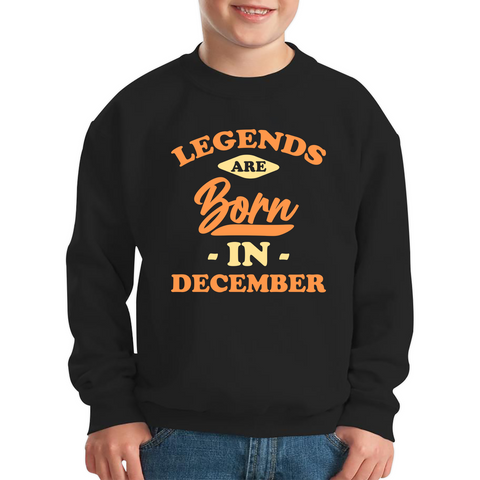Legends Are Born In December Funny December Birthday Month Novelty Slogan Kids Jumper