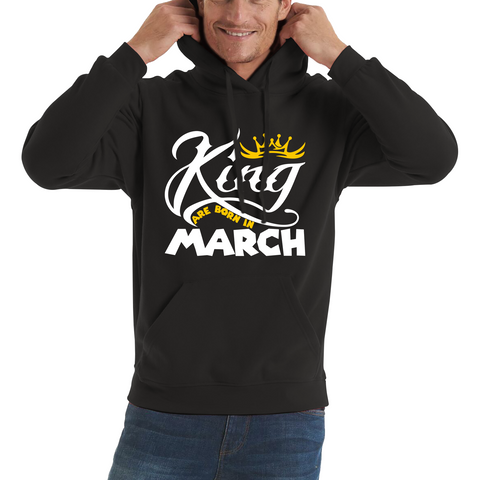 King Are Born In March Funny Birthday Month March Birthday Sayings Quotes Unisex Hoodie