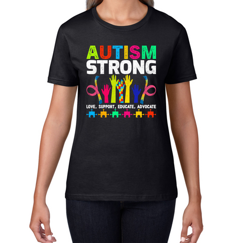 Autism Strong Love Support Educate Advocate Ladies T Shirt