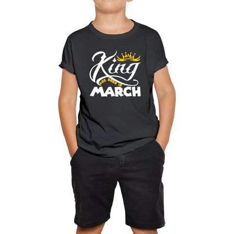 King Are Born In March Funny Birthday Month March Birthday Sayings Quotes Kids Tee