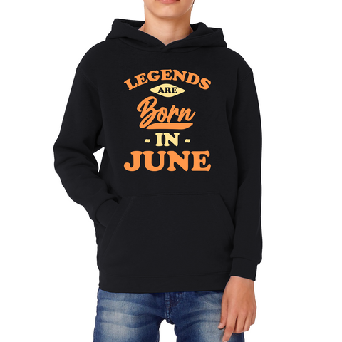 Legends Are Born In June Funny June Birthday Month Novelty Slogan Kids Hoodie
