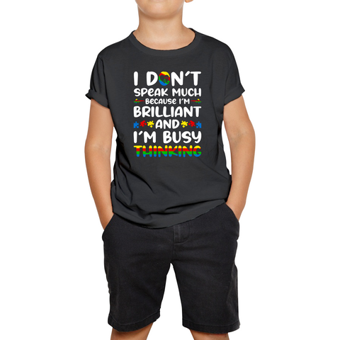 I Don't Speak Much Because I'm Brilliant And I'm Busy Thinking Autism Awareness Kids Tee