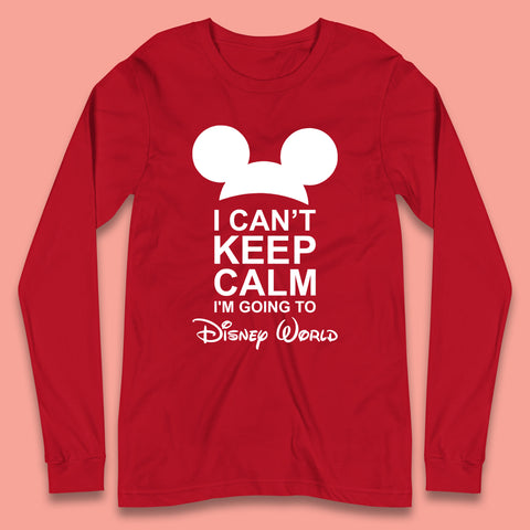 I Can't Keep Calm I'm Going To Disney World Disney Mickey Mouse Minnie Mouse Cartoon Disney Trip Longsleeve T Shirt