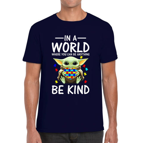 Baby Yoda In The World Where You Can Be Anything Be Kind Autism Awareness Star Wars Day 46th Anniversary Mens Tee Top
